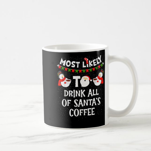 Mug Most Likely To Drink All Of Santas Coffee Snowman  (Droite)