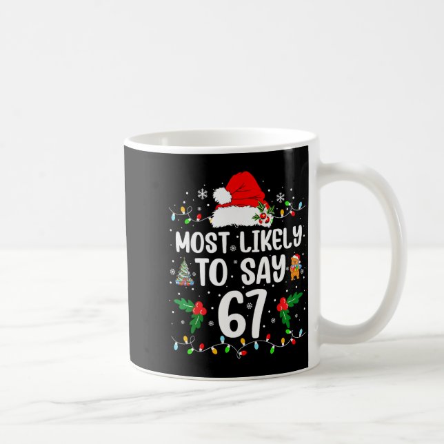 Mug Most Likely To Say 67 Six Seven Funny 67 Christmas (Droite)