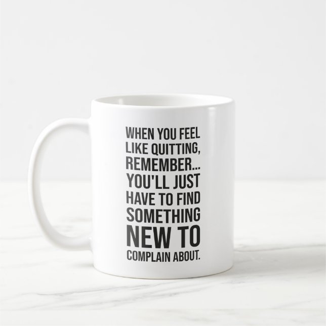 Mug Motivational Humor - When You Feel Like Quitting (Gauche)