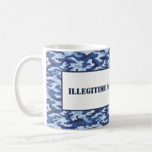 Mug Mug-Illégitimi Non Carborundum
