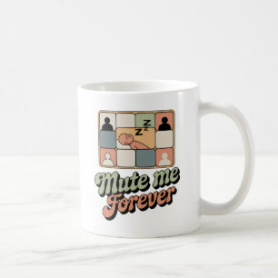 Mug Mutez-moi pour toujours   Fatigue des appels vidéo