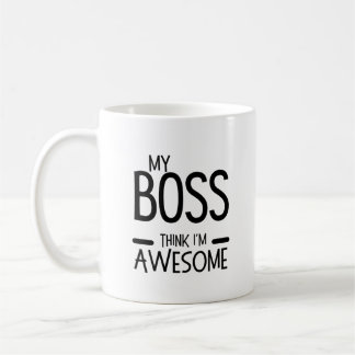 Mug My Boss Thinks I’m Awesome - Office Humor Quote