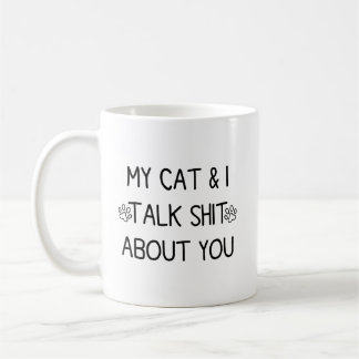 Mug My Cat and I Talk Sht About You 2 sided