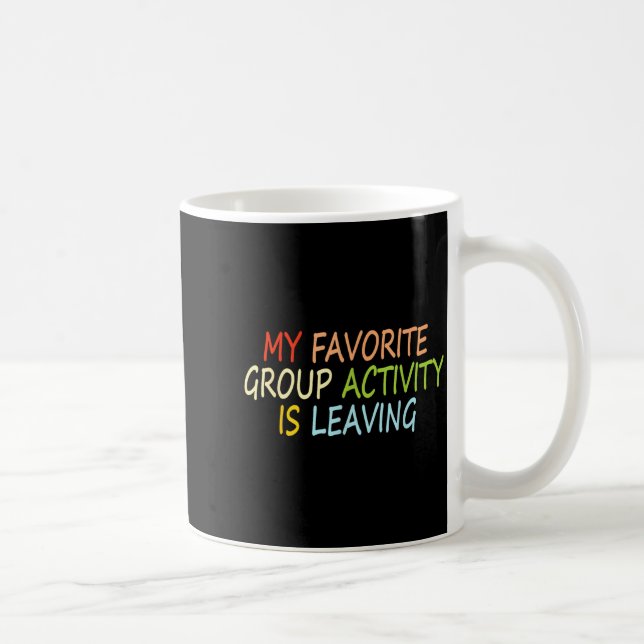 Mug My Favorite Group Activity Is Leaving Funny Quote  (Droite)