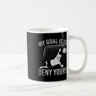 Mug My Goal Is To Deny Yours Funny Soccer Player Socce