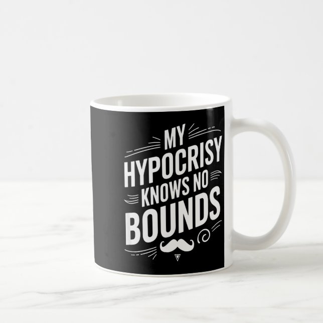 Mug My Hycrisy Knows No Bounds Sarcastic Funny Quote  (Droite)