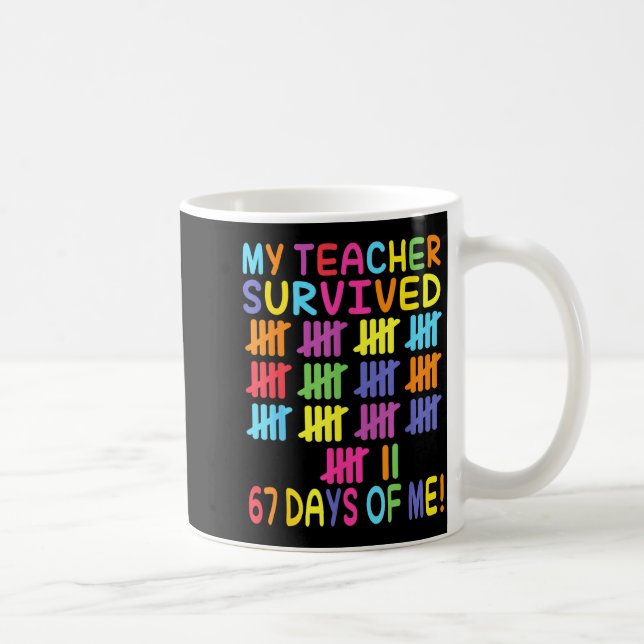 Mug My Teacher Survived 67 Days Of School For Me Funny (Droite)