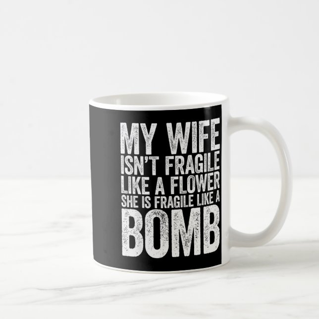 Mug My Wife Isn't Fragile Like A Flower She Is Like A  (Droite)