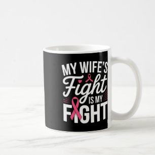 Mug My Wife's Fight Is My Fight Breast Cancer Awarenes