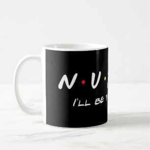 Mug N.U.R.S.E Nurse I' ; sera là pour vous parfait