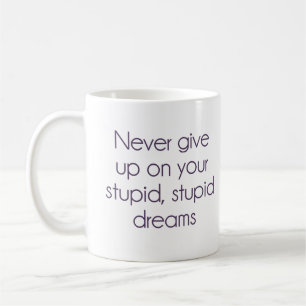 Mug N'abandonnez jamais sur vos rêves stupides