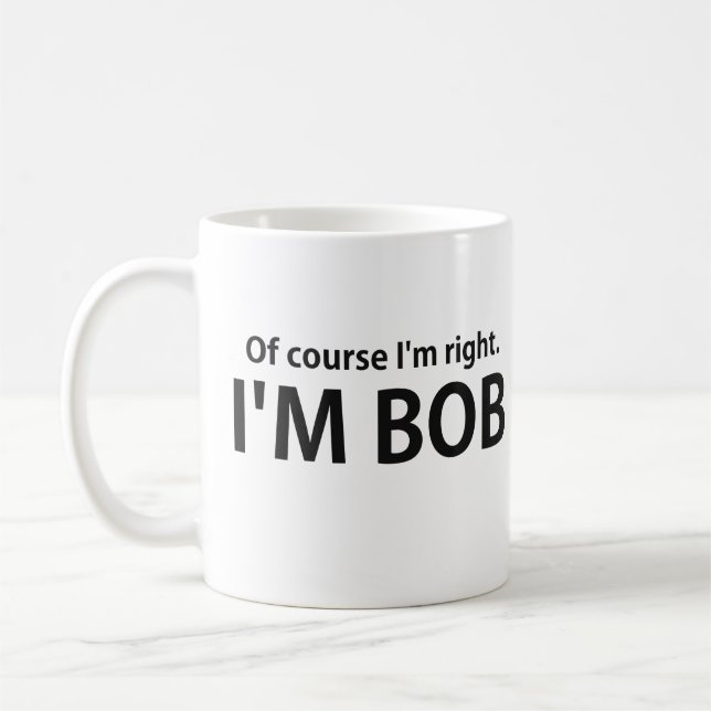 Mug Naturellement j'ai raison que je suis BOB (Gauche)