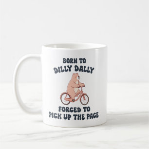 Mug Né à Dilly Dally forcé à prendre le rythme