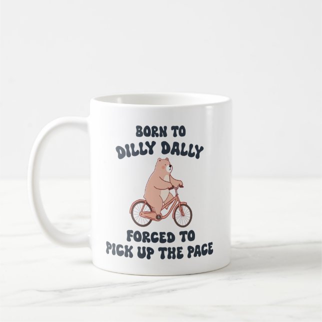 Mug Né à Dilly Dally forcé à prendre le rythme (Gauche)