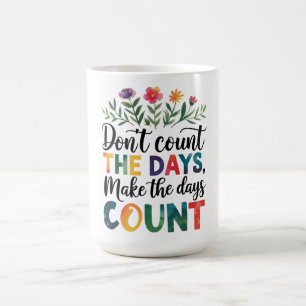 Mug Ne comptez pas les jours, faites que les jours com