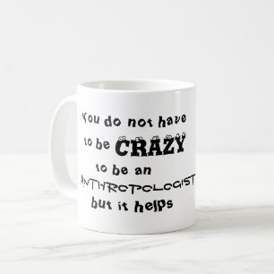 Mug Ne doivent pas être fou pour être un anthropologue