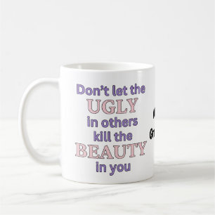 Mug Ne laissez pas la laideur chez les autres tuer la