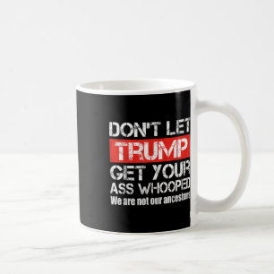 Mug Ne laissez pas Trump prendre votre anti-Trump à la