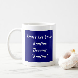Mug Ne laissez pas votre routine devenir la routine -