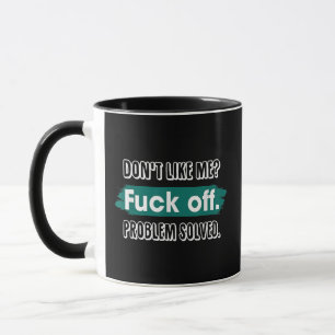 Mug Ne m'aime pas F*ck Off Problem solved Funny Sassy