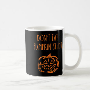 Mug Ne Mangez Pas De Graines De Citrouille Drôle D'Hal