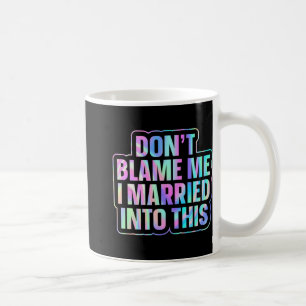 Mug Ne me blâmez pas, je suis marié à ça 1 