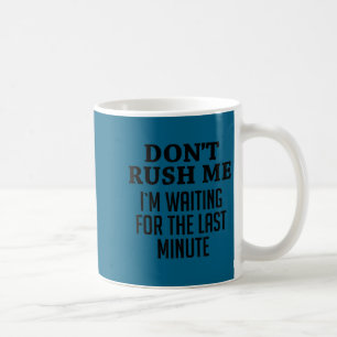 Mug Ne me bouscule pas, j'attends la dernière minute, 