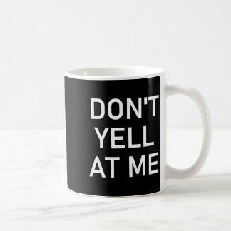 Mug Ne me crie pas dessus, Drôle, Blagues, Sarcastique