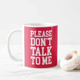 Mug Ne me parlez pas d'une citation amusante et offens