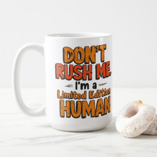 Mug Ne me précipitez pas Édition Limitée Humain Drôle 