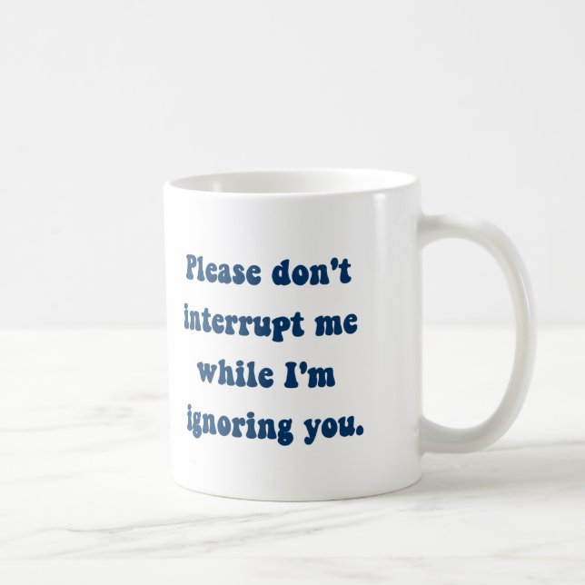 Mug Ne m'interrompez pas pendant que je vous ignore (Droite)