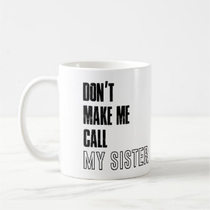 Mug Ne m'oblige pas à appeler ma soeur mug, ma soeur m