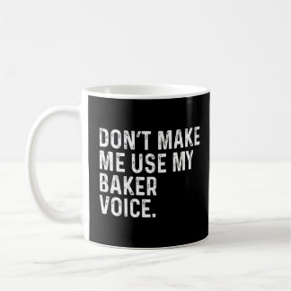 Mug Ne m'oblige pas à utiliser ma Baker Voice Funny Ba