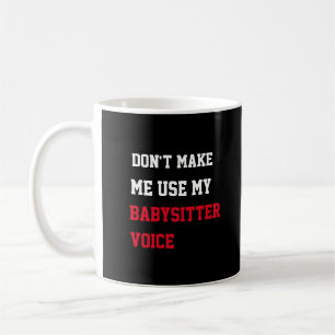 Mug Ne m'oblige pas à utiliser ma voix de baby-sitter