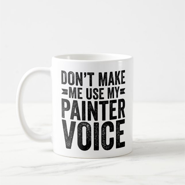 Mug Ne m'oblige pas à utiliser ma voix de peintre (Gauche)