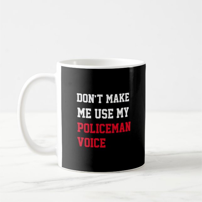 Mug Ne m'oblige pas à utiliser ma voix de policier (Gauche)