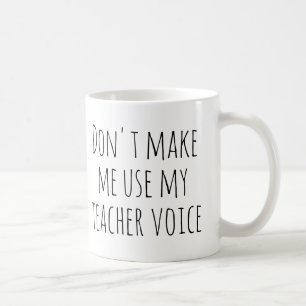 Mug Ne m'oblige pas à utiliser ma voix d'enseignant