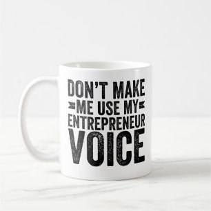 Mug Ne m'oblige pas à utiliser ma voix d'entrepreneur