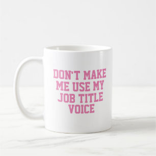Mug Ne m'oblige pas à utiliser mon - Titre du travail