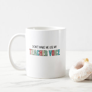 Mug Ne m'obligez pas à utiliser ma voix d'enseignant,