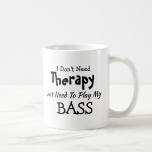 Mug Ne pas avoir besoin de thérapie juste jouer BASS A