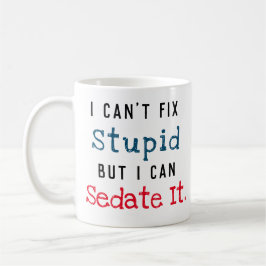 Mug Ne peut pas fixer stupide peut lui donner des