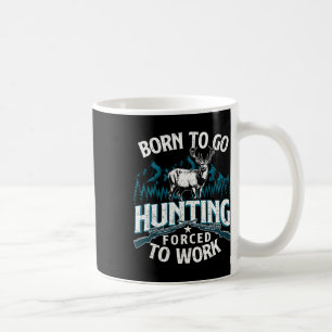 Mug Né Pour Aller Chasse Forcée Au Travail - Chasseur 