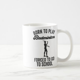Mug Né Pour Jouer Badminton Forcé D'Aller À L'École