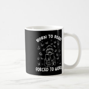 Mug Né pour lire forcé de travailler bibliothécaire Bo