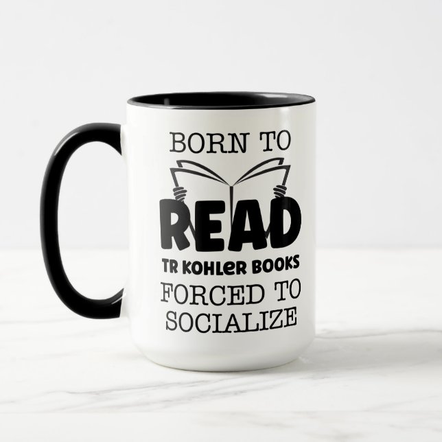 Mug Né pour lire TR Kohler Livres Forcé À Soclalize (Gauche)