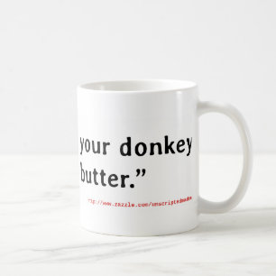 Mug Ne rôtissez jamais votre âne sans beurre