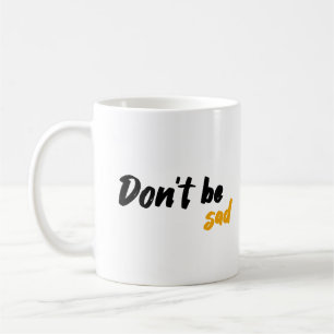 Mug Ne sois pas triste