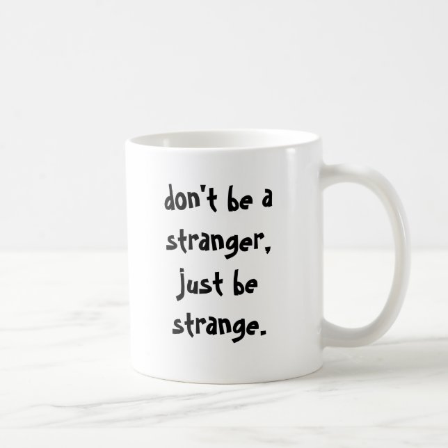Mug ne soyez pas un étranger, soit juste étrange (Droite)