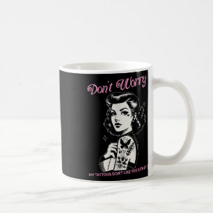 Mug Ne T'Inquiète Pas Mes Tatouages Ne T'Aiment Pas No